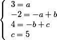  \left\lbrace\begin{array}l 3=a \\-2=-a+b \\4=-b+c\\c=5\end{array} 